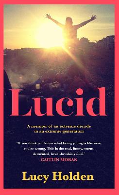 Lucid: A memoir of an extreme decade in an extreme generation - Holden, Lucy
