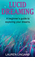 Lucid Dreaming: A Beginner's Guide to Exploring Your Dreams