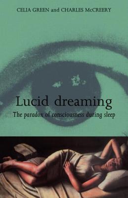 Lucid Dreaming: The Paradox of Consciousness During Sleep - Green, Celia And McCreery