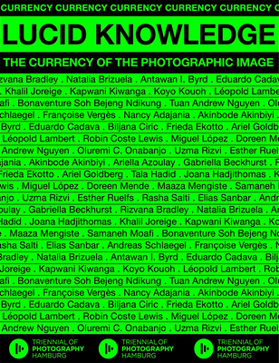 Lucid Knowledge: The Currency of the Photographic Image - Adajania, Nancy (Text by), and Akinbiyi, Akinbode (Text by), and Azoulay, Ariella Asha (Text by)