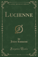 Lucienne (Classic Reprint)