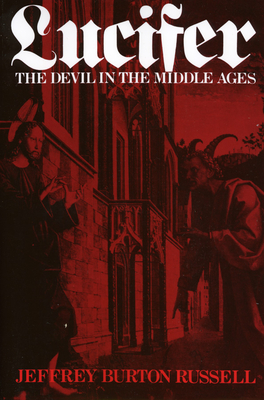 Lucifer: The Devil in the Middle Ages - Russell, Jeffrey Burton, PhD