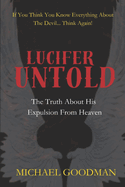 Lucifer Untold: The Truth About His Expulsion From Heaven