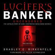Lucifer's Banker Uncensored: The Untold Story of How I Destroyed Swiss Bank Secrecy, 2nd Edition