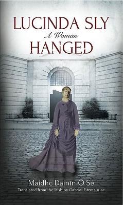 Lucinda Sly: A Woman Hanged -  S, Maidhc Dain- n, and Fitzmaurice, Gabriel