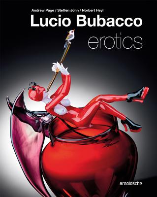 Lucio Bubacco: Erotics - Page, Andrew, and Heyl, Norbert (Photographer), and Weschenfelder, Klaus