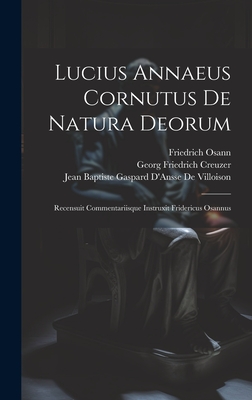 Lucius Annaeus Cornutus De Natura Deorum: Recensuit Commentariisque Instruxit Fridericus Osannus - Creuzer, Georg Friedrich, and Cornutus, Lucius Annaeus, and Osann, Friedrich