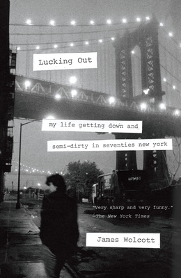 Lucking Out: My Life Getting Down and Semi-Dirty in Seventies New York - Wolcott, James