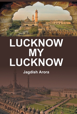 Lucknow My Lucknow - Arora, Jagdish