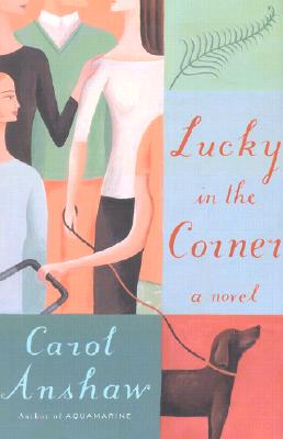 Lucky in the Corner - Anshaw, Carol