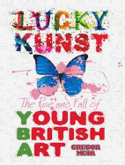 Lucky Kunst: The Rise and Fall of Young British Art. Gregor Muir - Muir, Gregor