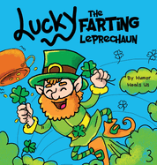 Lucky the Farting Leprechaun: A Funny Kid's Picture Book About a Leprechaun Who Farts and Escapes a Trap, Perfect St. Patrick's Day Gift for Boys and Girls
