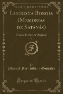 Lucrecia Borgia (Memorias de Satans), Vol. 1: Novela Histrica Original (Classic Reprint)