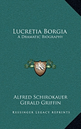 Lucretia Borgia: A Dramatic Biography