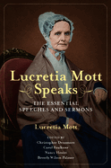 Lucretia Mott Speaks: The Essential Speeches and Sermons