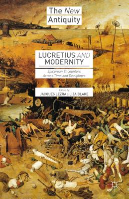 Lucretius and Modernity: Epicurean Encounters Across Time and Disciplines - Lezra, Jacques (Editor), and Blake, Liza (Editor)