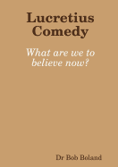 Lucretius Comedy: What are we to believe now?