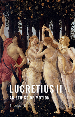 Lucretius II: An Ethics of Motion - Nail, Thomas