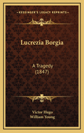 Lucrezia Borgia: A Tragedy (1847)