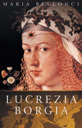 Lucrezia Borgia - Bellonci, Maria