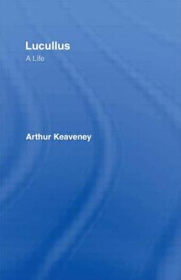 Lucullus: A Life - Keaveney, Arthur