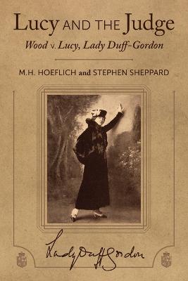 Lucy and the Judge: Wood v. Lucy, Lady Duff-Gordon - Hoeflich, Michael H, and Sheppard, Stephen