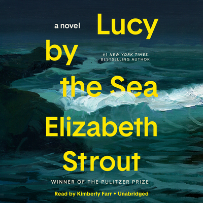 Lucy by the Sea - Strout, Elizabeth, and Farr, Kimberly (Read by)