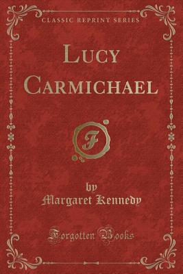 Lucy Carmichael (Classic Reprint) - Kennedy, Margaret