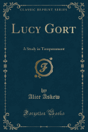 Lucy Gort: A Study in Temperament (Classic Reprint)