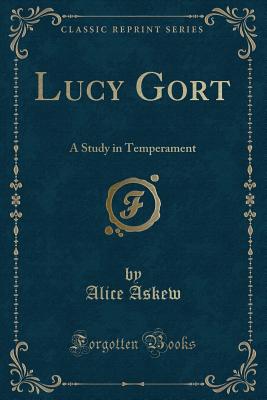 Lucy Gort: A Study in Temperament (Classic Reprint) - Askew, Alice