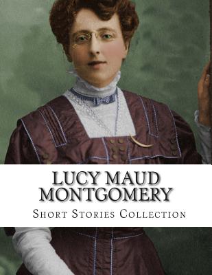Lucy Maud Montgomery, Short Stories Collection - Montgomery, Lucy Maud