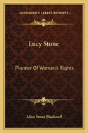 Lucy Stone: Pioneer Of Woman's Rights