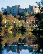 Ludlow Castle: Its History and Buildings