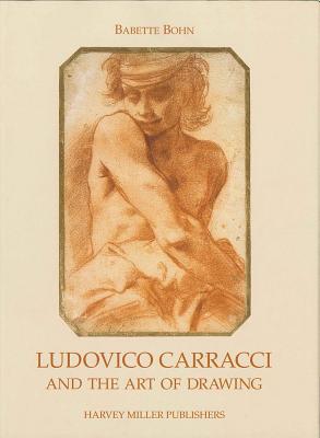 Ludovico Carracci and the Art of Drawing - Bohn, Babette (Editor)