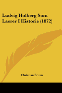 Ludvig Holberg Som Laerer I Historie (1872)