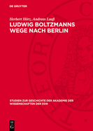 Ludwig Boltzmanns Wege Nach Berlin: Ein Kapitel sterreichisch-Deutscher Wissenschaftsbeziehungen