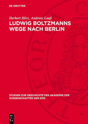 Ludwig Boltzmanns Wege Nach Berlin: Ein Kapitel ?sterreichisch-Deutscher Wissenschaftsbeziehungen - Hrz, Herbert, and Laa?, Andreas