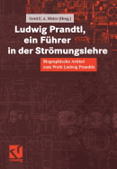 Ludwig Prandtl, Ein Fuhrer in Der Stromungslehre: Biographische Artikel Zum Werk Ludwig Prandtls