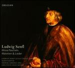 Ludwig Senfl: Missa Paschalis; Motetten & Lieder