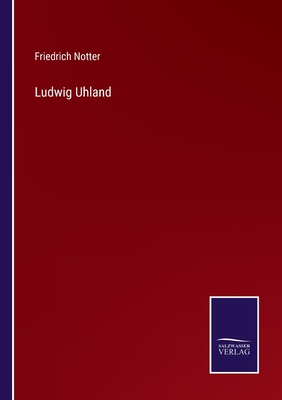 Ludwig Uhland - Notter, Friedrich