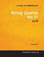 Ludwig Van Beethoven - String Quartet No. 11 - Op. 95 - A Full Score;With a Biography by Joseph Otten