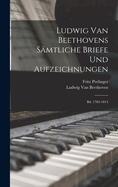 Ludwig Van Beethovens Smtliche Briefe Und Aufzeichnungen: Bd. 1783-1814