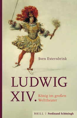 Ludwig XIV.: Knig Im Groen Welttheater - Externbrink, Sven