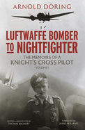 Luftwaffe Bomber to Nightfighter: Volume I: The Memoirs of a Knight's Cross Pilot
