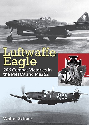 Luftwaffe Eagle: From the Me109 to the Me262 - Schuck, Walter