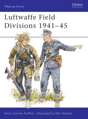 Luftwaffe Field Divisions 1941-45 - Ruffner, Kevin Conley, Dr.