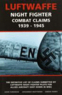 Luftwaffe Night Fighter Claims: Combat Claims by Luftwaffe Night Fighter Pilots 1939-1945 - Foreman, John, and Parry, Simon W.