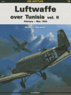 Luftwaffe Over Tunisia Vol. II: February- May 1943
