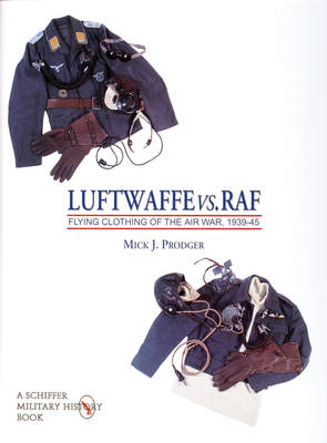 Luftwaffe vs. RAF: Flying Clothing of the Air War, 1939-45 - Prodger, Mick J