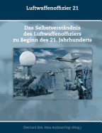 Luftwaffenoffizier 21: Das Selbstverst?ndnis des Luftwaffenoffiziers zu Beginn des 21. Jahrhunderts